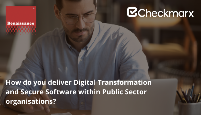How do you deliver Digital Transformation and Secure Software within Public Sector organisations?